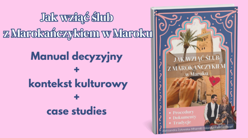 jak wziąć ślub z Marokańczykiem w Maroku dokumenty, procedura, formalności, poradnik