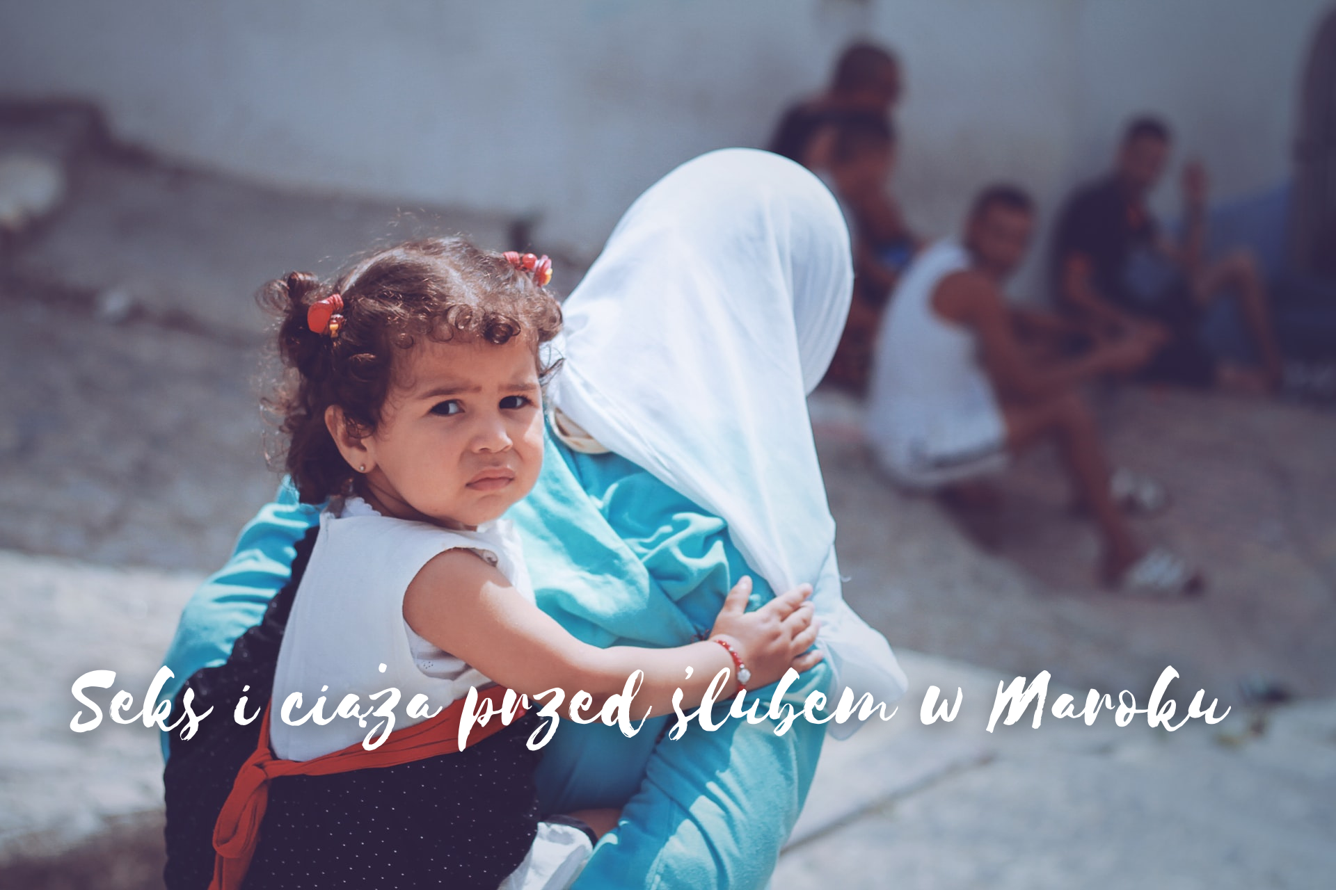kobieta z dzieckiem muzułmanka seks przed ślubem w Maroku