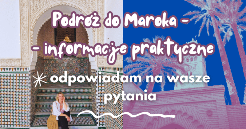 podróż do maroka informacje praktyczne