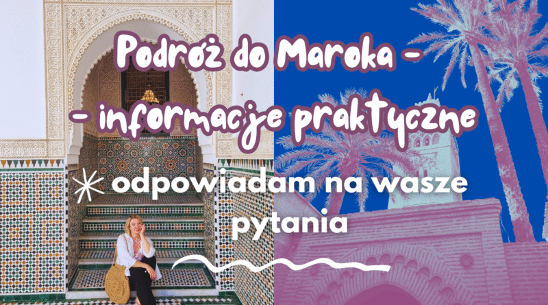 podróż do maroka informacje praktyczne