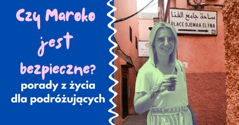 czy Maroko jest bezpieczne kobieta w Maroku