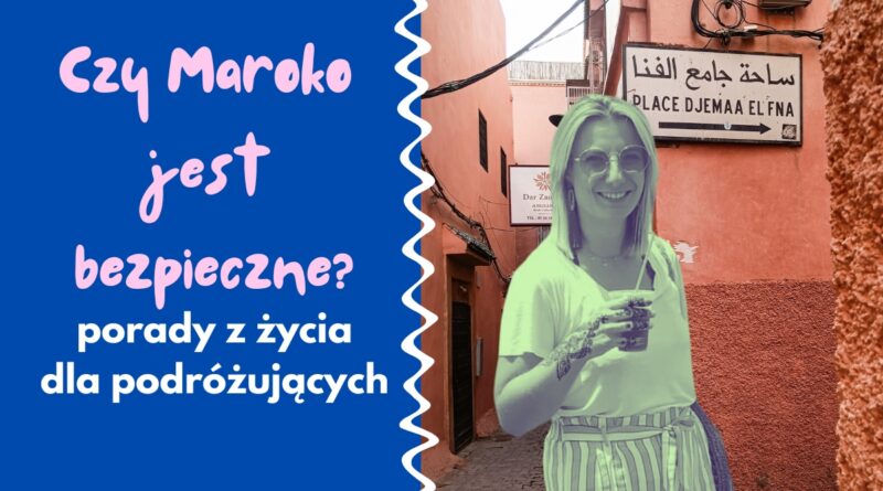 czy Maroko jest bezpieczne kobieta w Maroku