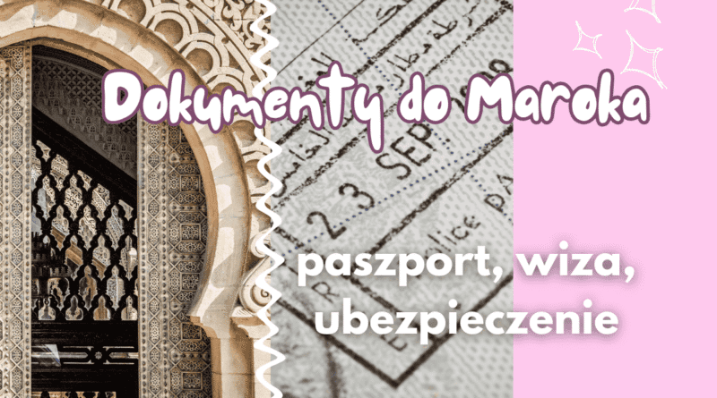 dokumenty do maroka paszport wiza ubezpieczenie