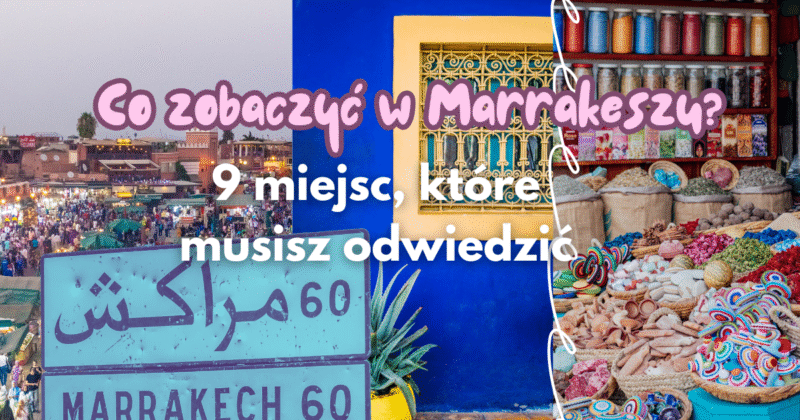 co zobaczyć w Marrakeszu, zwiedzanie Marrakeszu