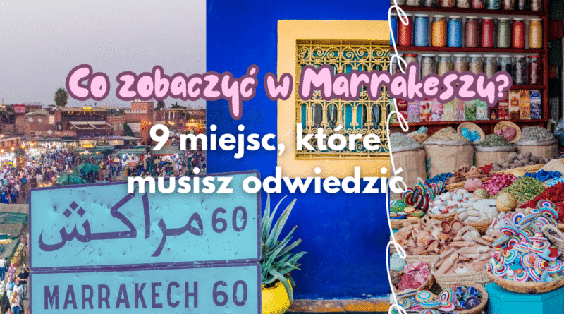 co zobaczyć w Marrakeszu, zwiedzanie Marrakeszu