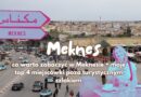 Meknes – nieodkryty klejnot Maroka. 11 miejsc, które musisz zobaczyć, zanim zrobią to inni + moje TOP 4 miejsca dla lokalnych meknes co zobaczyć